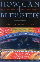 How Can I Be Trusted?: A Virtue Theory of Trustworthiness 0742511510 Book Cover