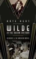 Wilde in the Dream Factory: Decadence and the American Movies 0198875371 Book Cover