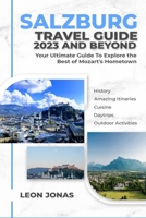 Salzburg Travel Guide 2023 and Beyond: Your Ultimate Guide To Explore the Best of Mozart's Hometown B0CF4CYYN1 Book Cover