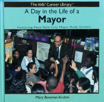 A Day in the Life of a Mayor: Featuring New York City Mayor Rudy Giuliani (The Kids' Career Library) 0823953033 Book Cover