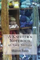 A Knitter's Notebook: of Yarn Secrets 1500640654 Book Cover