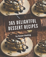 365 Delightful Dessert Recipes: Not Just a Dessert Cookbook! B08QG4M3QT Book Cover
