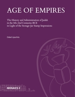 Age of Empires: The History and Administration of Judah in the 8th–2nd Centuries BCE in Light of the Storage-Jar Stamp Impressions 1646021606 Book Cover