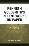 Kenneth Goldsmith's Recent Works on Paper : Exactly Wrong 1683932366 Book Cover