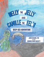 NELLY the JELLY and CAMILLE the EEL'S DEEP SEA ADVENTURE null Book Cover