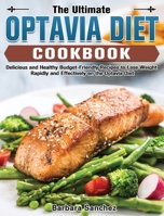 The Ultimate Optavia Diet Cookbook: Delicious and Healthy Budget-Friendly Recipes to Lose Weight Rapidly and Effectively on the Optavia Diet 1649846398 Book Cover