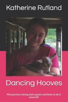 Dancing Hooves: My journey raising dairy goats and how to do it yourself. 1702418693 Book Cover