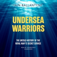 Undersea Warriors: The Untold History of the Royal Navy's Secret Service 164313213X Book Cover