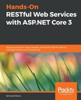Hands-On RESTful Web Services with ASP. NET Core 3 : Design Production-Ready, Testable, and Flexible RESTful APIs for Web Applications and Microservices 1789537614 Book Cover
