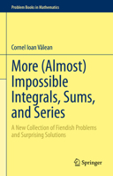 More (Almost) Impossible Integrals, Sums, and Series: A New Collection of Fiendish Problems and Surprising Solutions 3031212614 Book Cover