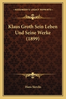 Klaus Groth Sein Leben Und Seine Werke (1899) 1160127182 Book Cover