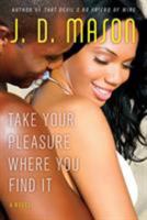 Take Your Pleasure Where You Find It 031238212X Book Cover