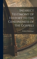 Indirect Testimony of History to the Genuineness of the Gospels 0469940875 Book Cover
