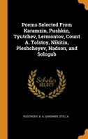 Poems Selected From Karamzin, Pushkin, Tyutchev, Lermontov, Count A. Tolstoy, Nikitin, Pleshcheyev, Nadson, and Sologub 0344687376 Book Cover