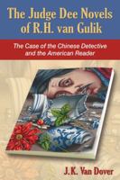 The Judge Dee Novels of R.H. Van Gulik: The Case of the Chinese Detective and the American Reader 0786496215 Book Cover