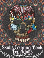 Skulls Coloring Book For Adults: Day of the Dead Coloring Book for children Dia De Los Muertos Gift Idea for Men & Women, Up To 50 Stress Relieving Sk B08L5DB1BZ Book Cover