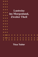 Lustreise ins Morgenland, Zweiter Theil 9356902801 Book Cover
