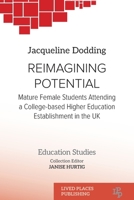 Reimagining Potential: Mature female students attending a college- based higher education establishment in the UK (Education Studies) 1916704948 Book Cover