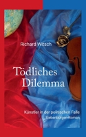 Tödliches Dilemma: Künstler in der politischen Falle. Siebenbürgen-Roman 3756804380 Book Cover