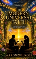 THE MODERN UNIVERSAL FAITH: A Conversation Between Adam and Eve B0GY83Z8FF Book Cover