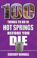 100 Things to Do in Hot Springs Before You Die 1681063484 Book Cover