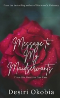 Message to My Maidservants: From His Heart to Our Ears 1916092934 Book Cover