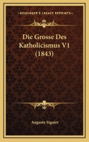 Die Grosse Des Katholicismus V1 (1843) 1161097783 Book Cover