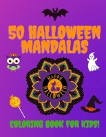 50 Halloween Mandalas Coloring Book For Kids: A Fun Halloween Mandalas Coloring Book For Preschoolers & Toddlers. Children Colouring Pages, Cute Gift for Boys and Girls B08L41BCZX Book Cover