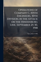 Operations of Company C, 105th Engineers, 30th Division, in the Attack on the Hindenburg Line, September 25-30, 1918 1025055284 Book Cover