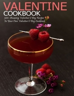 Valentine Cookbook: 300+ Amazing Valentine's Day Recipes In Your Own Valentine'S Day Cookbook B08T46R6VD Book Cover