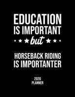 Education Is Important But Horseback Riding Is Importanter 2020 Planner: Horseback Riding Fan 2020 Calendar, Funny Design, 2020 Planner for Horseback Riding Lover, Christmas Gift for Horseback Riding  167706692X Book Cover