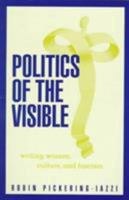 Politics of the Visible: Writing Women, Culture, and Fascism 0816629234 Book Cover