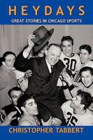 Heydays: Great Stories in Chicago Sports 0578034786 Book Cover