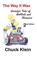 The Way It Was - - 2nd Edition, Revised and expanded: Nostalgic Talesof Hotrods and Romance 1596301090 Book Cover