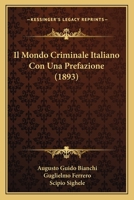 Il Mondo Criminale Italiano Con Una Prefazione (1893) 1166783898 Book Cover