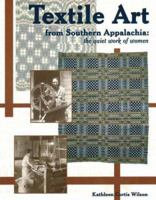 Textile Art from Southern Appalachia: The Quiet Work of Women 1570721998 Book Cover