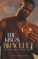 The King's Bracelet: A Historical Fiction Novel 9914948022 Book Cover