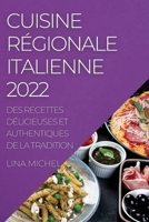 Cuisine Régionale Italienne 2022: Des Recettes Délicieuses Et Authentiques de la Tradition 1837892555 Book Cover