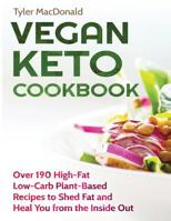 Vegan Keto Cookbook: Over 190 High-Fat Low-Carb Plant-Based Recipes to Shed Fat and Heal You from the Inside Out 1096155427 Book Cover