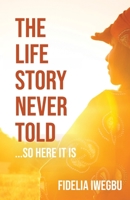 The Life Story Never Told... So Here It Is 1491788380 Book Cover