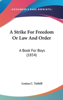 A Strike for Freedom: Or Law and Order 0548623678 Book Cover