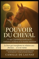 Le Pouvoir du Cheval: Ce que l’équitation t’apprend sur la confiance, la liberté et la réussite B0FWBVND3K Book Cover
