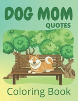 Dog Mom Quotes Coloring Book: Dog Mom Coloring Book: dog quotes coloring book for dog mom B091F18NYM Book Cover