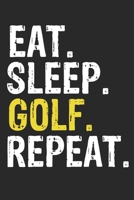 Eat Sleep Golf Repeat Funny Cool Gift for Golf Lovers Notebook A beautiful: Lined Notebook / Journal Gift, Golf Cool quote, 120 Pages, 6 x 9 inches , ... Journal, Golf Diary, Diary to Write, wo 1650047061 Book Cover