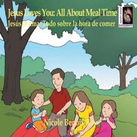 Jesus Loves You: All About Meal Time / Jesús te ama: Todo sobre la hora de comer (Worksheets Included) 1976365791 Book Cover