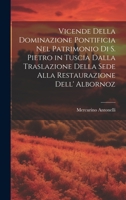 Vicende Della Dominazione Pontificia Nel Patrimonio Di S. Pietro in Tuscia Dalla Traslazione Della Sede Alla Restaurazione Dell' Albornoz (Italian Edition) 1019972270 Book Cover