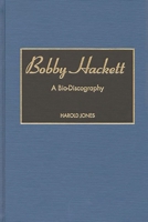 Bobby Hackett: A Bio-Discography 0313306222 Book Cover