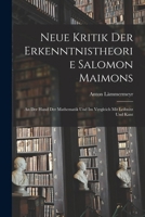 Neue Kritik der Erkenntnistheorie Salomon Maimons; an der Hand der Mathematik und im Vergleich mit Leibnitz und Kant 1019265515 Book Cover