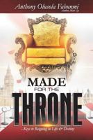 Made For The Throne: ...Keys To Reigning in Life & Destiny 1795600578 Book Cover