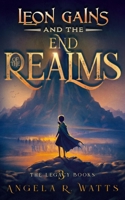 Leon Gains and the End of the Realms (The Legacy Books #3): Middle Grade Fantasy B0CT5P6TPC Book Cover